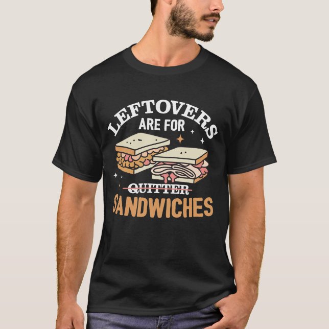 T-shirt Les Restes Sont Pour Les Quitters Sandwichers (Devant)