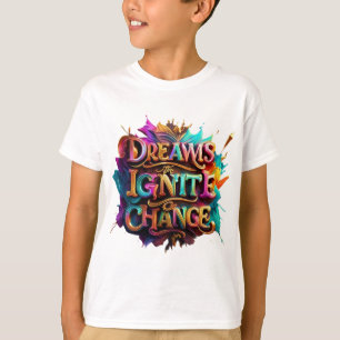 T-shirt "Les rêves déclenchent le changement"