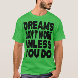 T-shirt Les rêves ne fonctionnent pas à moins que vous ne