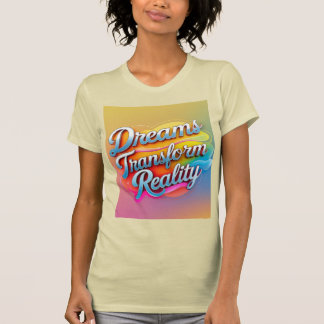 T-shirt Les rêves transforment la réalité
