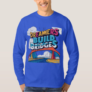 T-shirt Les rêveurs construisent des ponts : une conceptio