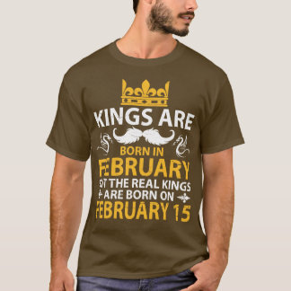 T-shirt Les Rois Sont Nés En Février Mais Les Véritables R