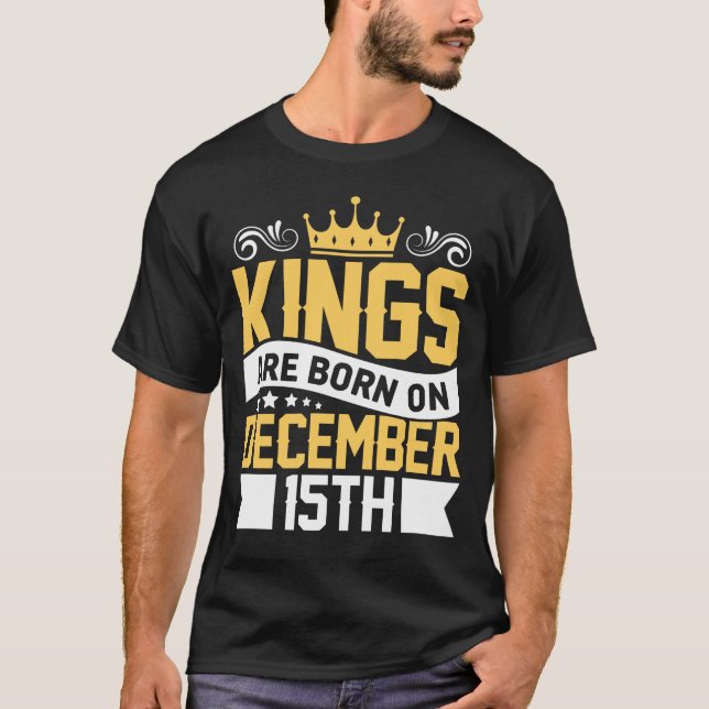 T-shirt Les rois sont nés le 15 Décembre Anniversaire sur  (Devant)