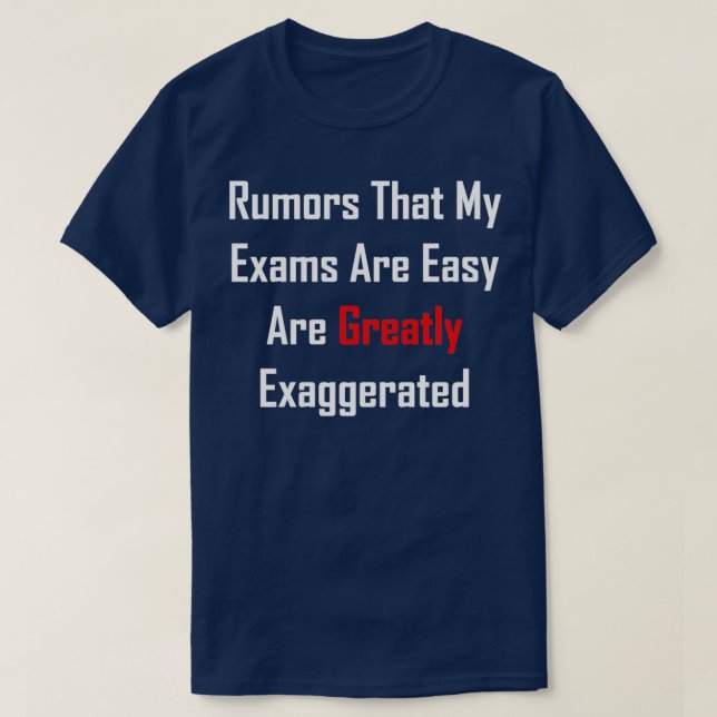 T-shirt Les Rumeurs Que Mes Examens Sont Faciles Sont Extr (Design devant)