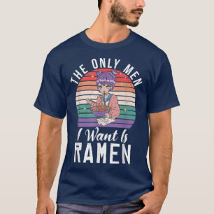 T-shirt Les seuls hommes que je veux sont les RaMen