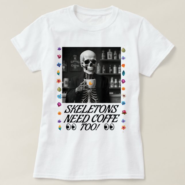 T-shirt Les Skeletons Ont Aussi Besoin De Café ! (Design devant)