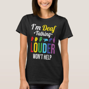 T-shirt Les sourds parlant plus fort n'aidera pas