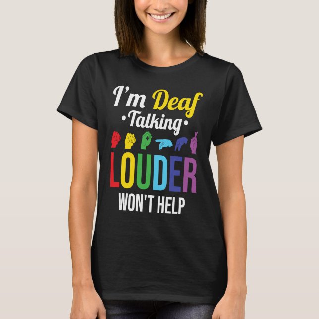 T-shirt Les sourds parlant plus fort n'aidera pas (Devant)