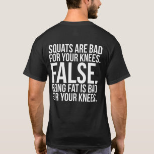 T-shirt Les Squats Sont Mauvais Pour Vos Genoux ? FALSE. Ê