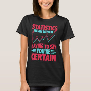 T-shirt Les statistiques signifient ne jamais avoir à dire