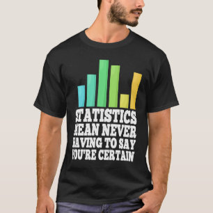 T-shirt Les statistiques signifient ne jamais avoir à dire