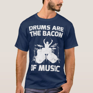 T-shirt Les Tambours Sont Le Bacon Du Cadeau Musique Pour