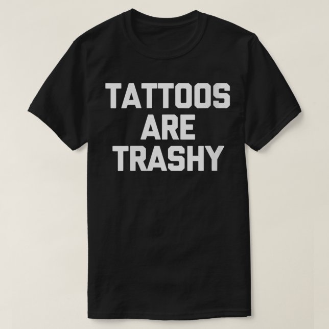T-shirt Les tatouages de femmes sont minables dicton drôle (Design devant)
