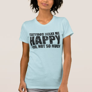 T-SHIRT LES TATOUAGES ME RENDENT HEUREUX
