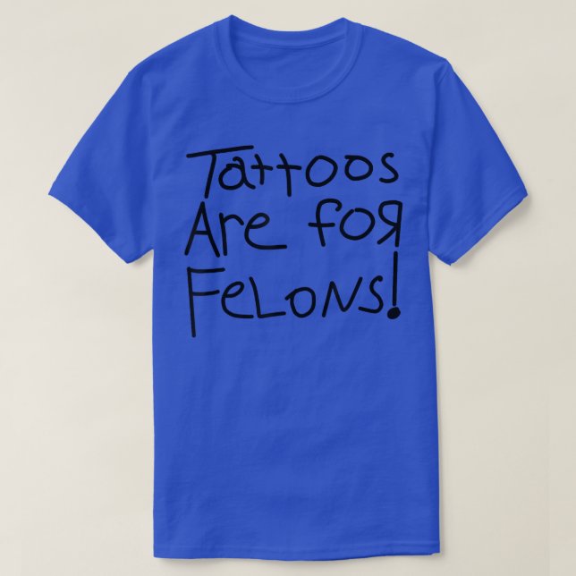 T-shirt Les Tatouages Sont Pour Les Felons  (Design devant)