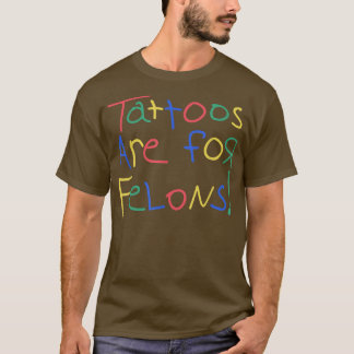 T-shirt Les Tatouages Sont Pour Les Felons Drôle Pour Les 