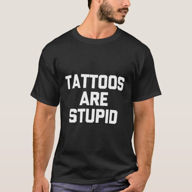 T-shirt Les Tatouages Sont Stupides Tatouage Tatouage Tato (Devant)