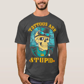 T-shirt Les Tatouages Sont Stupides Tatouages Artistes Tat