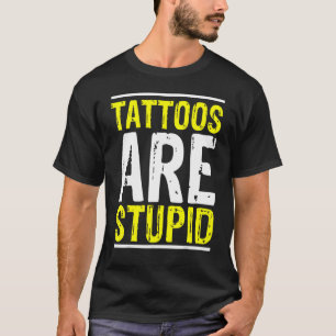 T-shirt Les Tatouages Sont Stupides Tatoueur Artiste Tatou