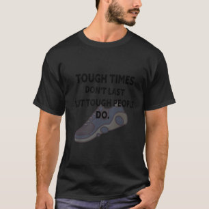 T-shirt Les temps difficiles ne sont pas Derniers, mais le