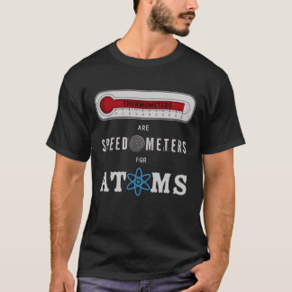 T-shirt Les thermomètres sont des tachymètres pour les ato