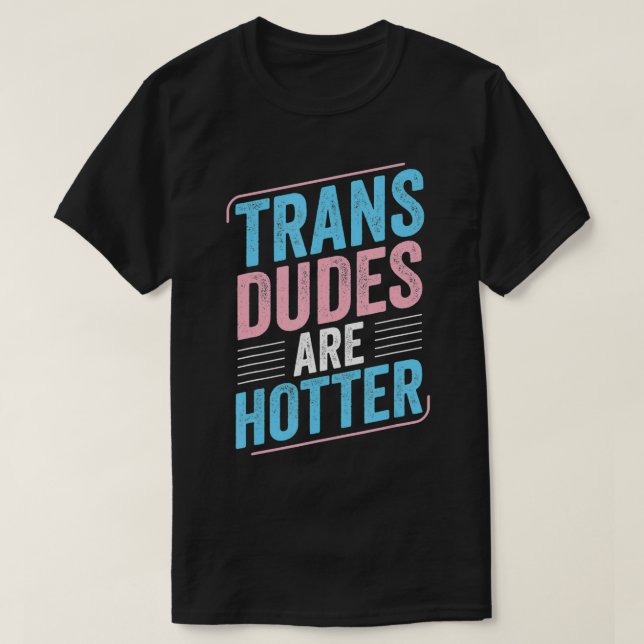 T-shirt Les Trans Duds Sont Hotter Trans Pride Transgenre  (Design devant)
