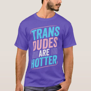 T-shirt Les Trans Duds Sont Hotter Trans Pride Transgenre