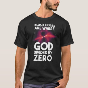T-shirt Les Trous Noirs Sont Là Où Dieu Divisé Par Zéro