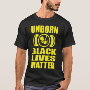 T-SHIRT LES VIES NOIRES NON NÉES IMPORTENT LA PROLIFE GEAI