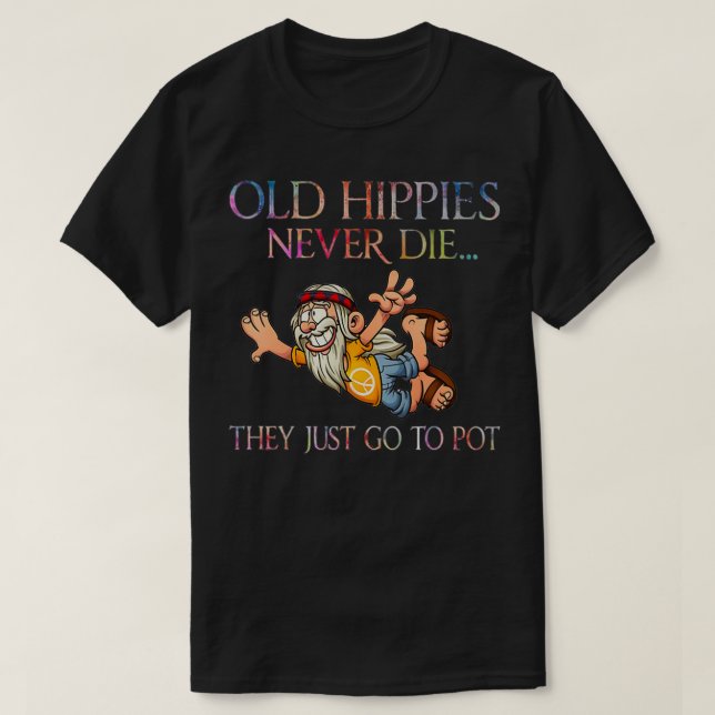 T-shirt Les Vieux Hippies Ne Meurent Jamais Ils Aller Just (Design devant)