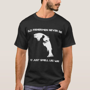 T-shirt Les Vieux Pêcheurs Ne Meurent Jamais Ils Sentent 