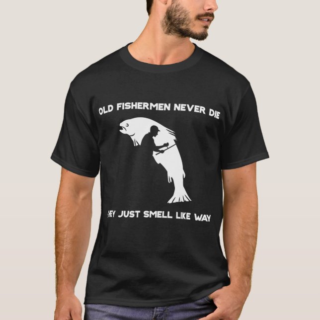 T-shirt Les Vieux Pêcheurs Ne Meurent Jamais Ils Sentent J (Devant)
