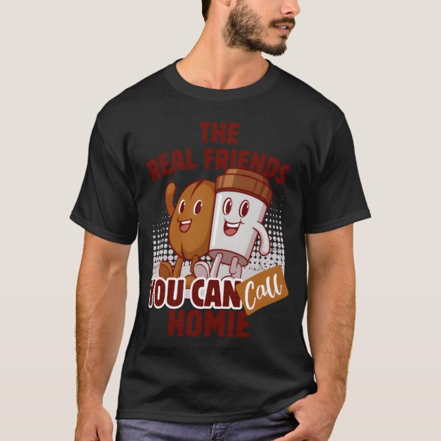 T-shirt LES VRAIS AMIS QUE VOUS POUVEZ APPELER HOMIE drôle (Devant)