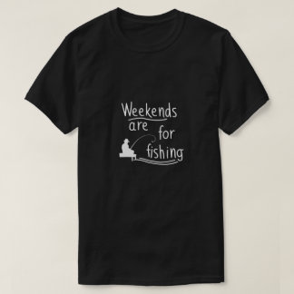 T-shirt les week-ends sont réservés à la pêche