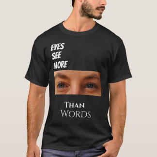 T-shirt Les yeux voient plus que des mots - Une vision pro