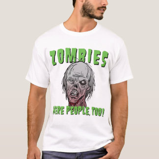 T-shirt Les zombis étaient les gens, aussi !