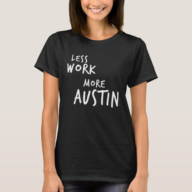 T-shirt Less Work More Austin (Devant)