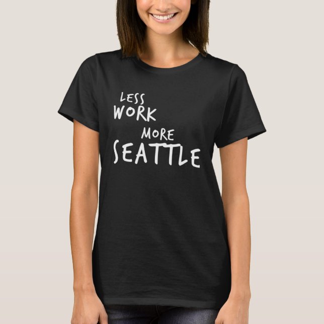 T-shirt Less Work More Seattle (Devant)