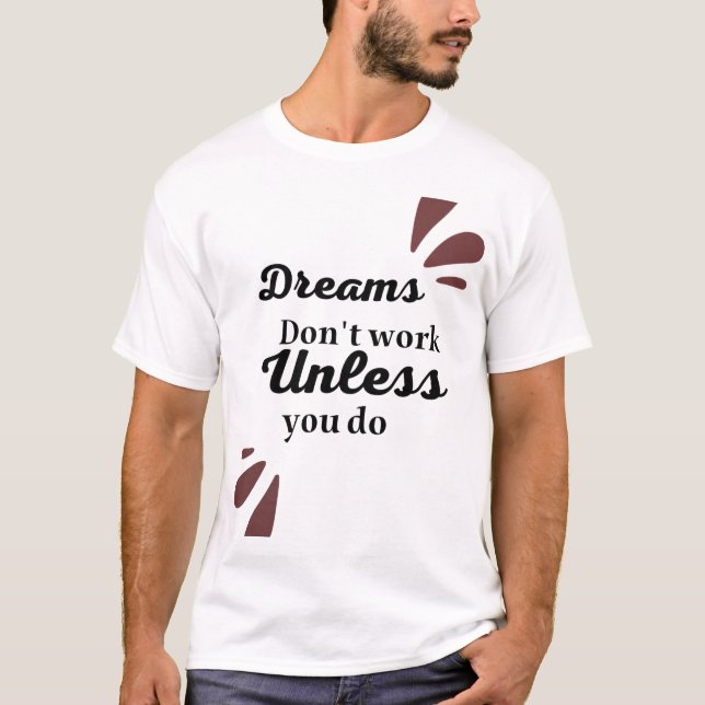 T-shirt L'essentiel de la réussite : les rêves nécessitent (Devant)