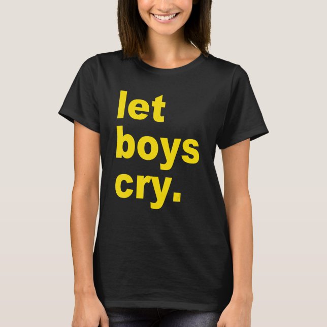 T-shirt Let boys cry Quote (Devant)