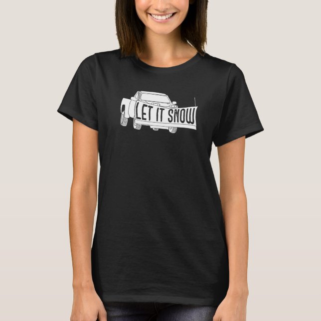 T-shirt Let it Snow Pickup Truck with Snowplow Snowplowing (Devant)