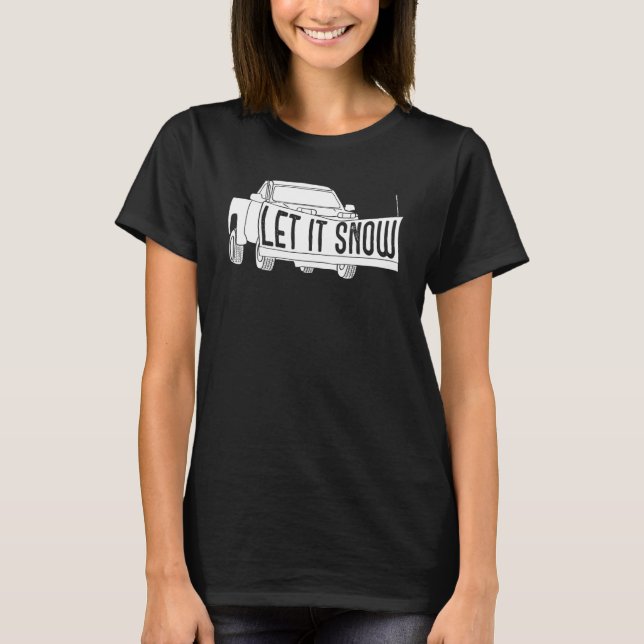 T-shirt Let it Snow Pickup Truck with Snowplow Snowplowing (Devant)