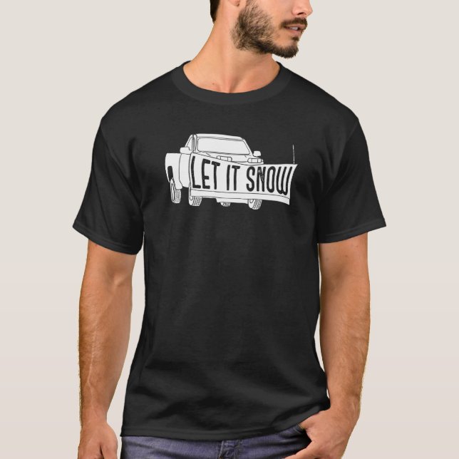 T-shirt Let it Snow Pickup Truck with Snowplow Snowplowing (Devant)