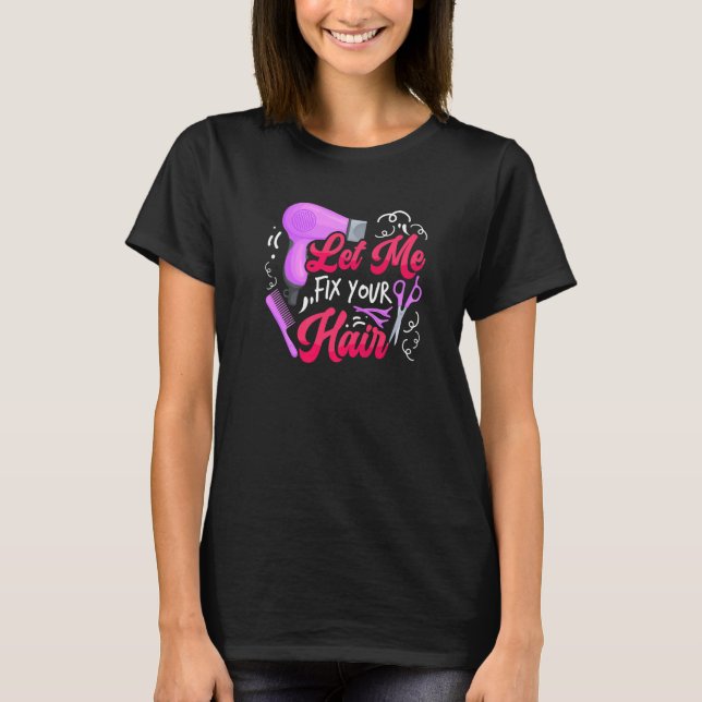 T-shirt Let Me Fix Your Hair  Hairdresser Hairstylist Barb (Devant)