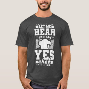 T-shirt Let Me Hear You Say Yes Chef, cooking