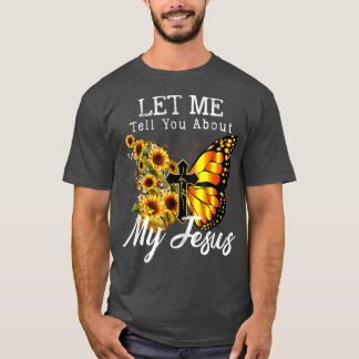 T-shirt Let Me Tell You About My Jesus Cross Sunflower T-S