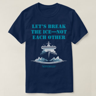 T-shirt LET’S BREAK THE ICE—NOT EACH OTHER Activist