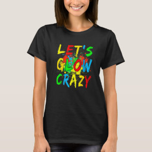 T-shirt Let S Glow Crazy Glow Party 80s Retro Costume Part
