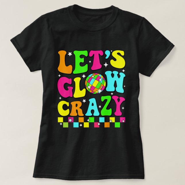 T-shirt Let’s Glow Crazy Retro Disco Party Shirt (Design devant)