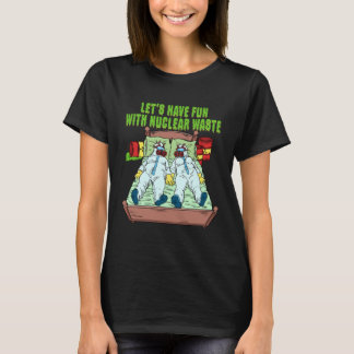 T-shirt Let s Have Fun With Nuclear Waste Weird Family Rel